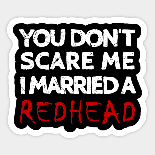 You Don't Scare Me I Married A Redhead Ginger Wife Sticker by JohnnyxPrint